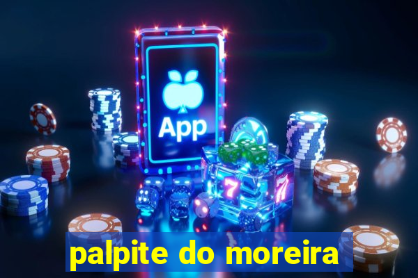 palpite do moreira